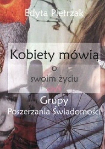 Kobiety mówią o swoim życiu, czyli Grupy Poszerzania Świadomości