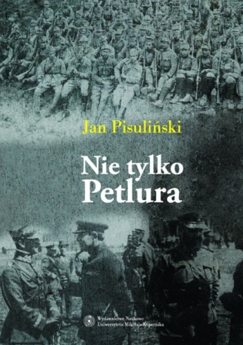Nie tylko Petlura. Kwestia ukraińska w polskiej polityce zagranicznej w latach 1918-1923