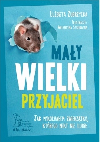MAŁY WIELKI PRZYJACIEL Jak pokochałem zwierzątko, którego nikt nie lubił