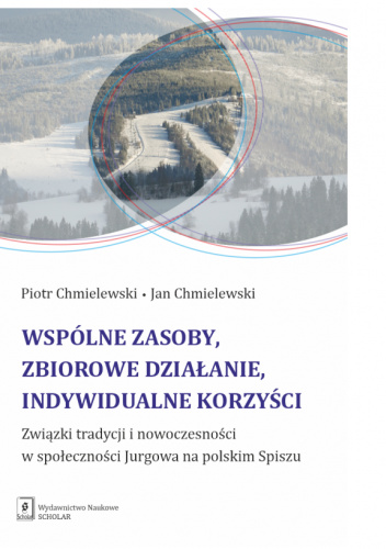 Wspólne zasoby, zbiorowe działanie, indywidualne korzyści. Związki tradycji i nowoczesności w społeczności Jurgowa na polskim Spiszu
