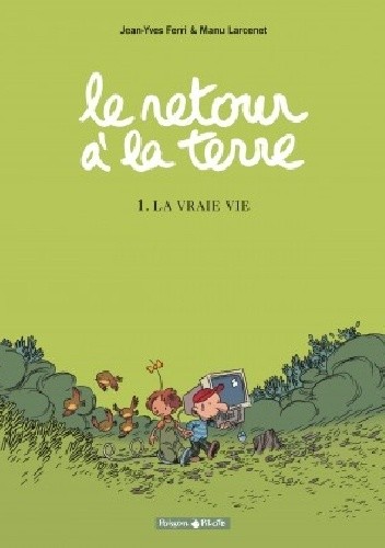 Le retour a la terre tome 1 - La vraie vie