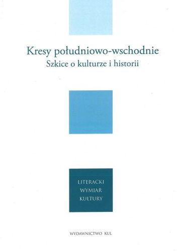 Kresy południowo-wschodnie. Szkice o kulturze i historii