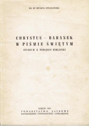 Chrystus - Baranek w Piśmie świętym. Studium z teologii biblijnej