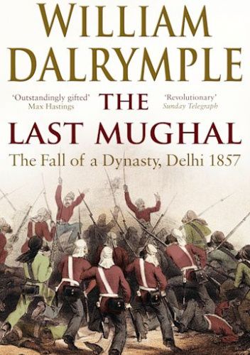The Last Mughal. The Fall of a Dynasty, Delhi, 1857