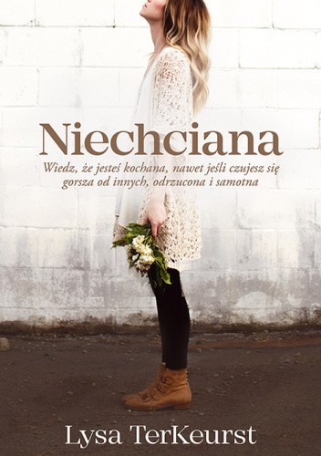 Niechciana. Wiedz, że jesteś kochana, nawet jeśli czujesz się gorsza od innych, odrzucona i samotna