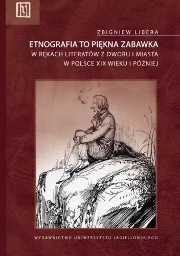 Etnografia to piękna zabawka w rękach literatów z dworu i miasta w Polsce XIX wieku i później