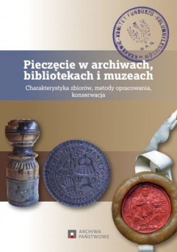 Pieczęcie w archiwach, bibliotekach i muzeach. Charakterystyka zbiorów, metody opracowania, konserwacja