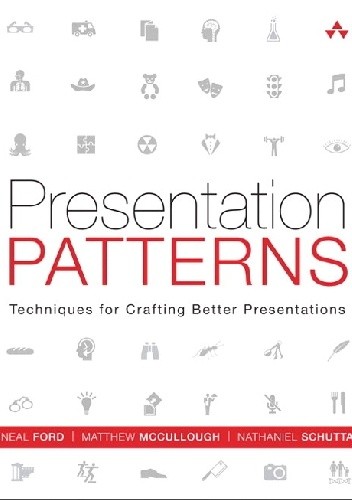 Presentation Patterns: Techniques for Crafting Better Presentations