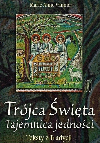 Trójca Święta - tajemnica jedności. Teksty z Tradycji