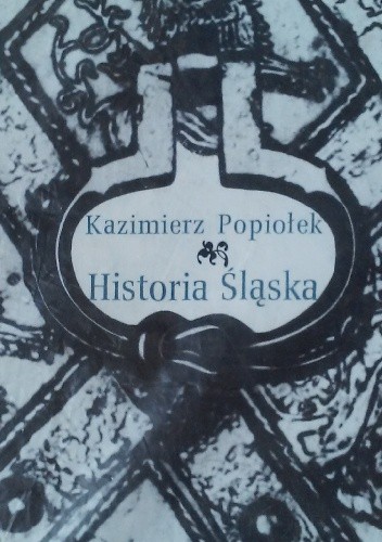 Historia Śląska. Od pradziejów do 1945 roku.