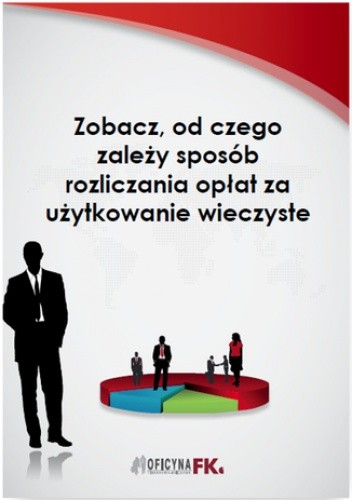 Zobacz, od czego zależy sposób rozliczania opłat za użytkowanie wieczyste