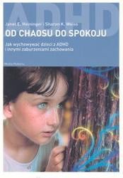 Od chaosu do spokoju. Jak wychowywać dzieci z ADHD i innymi zaburzeniami zachowania