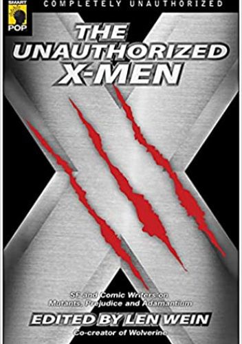 The Unauthorized X-Men: SF And Comic Writers on Mutants, Prejudice, And Adamantium