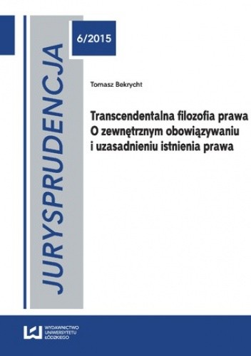 Jurysprudencja 6. Transcendentalna filozofia prawa. O zewnętrznym obowiązywaniu i uzasadnieniu istnienia prawa