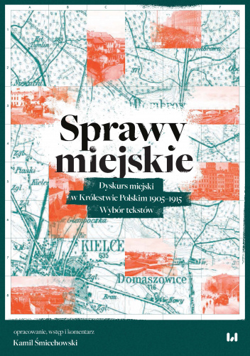 „Sprawy miejskie”. Dyskurs miejski w Królestwie Polskim 1905–1915. Wybór tekstów
