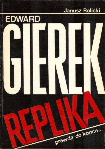 Edward Gierek. Replika, prawda do końca...