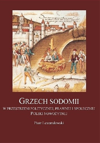 Grzech sodomii w przestrzeni politycznej, prawnej i społecznej Polski nowożytnej