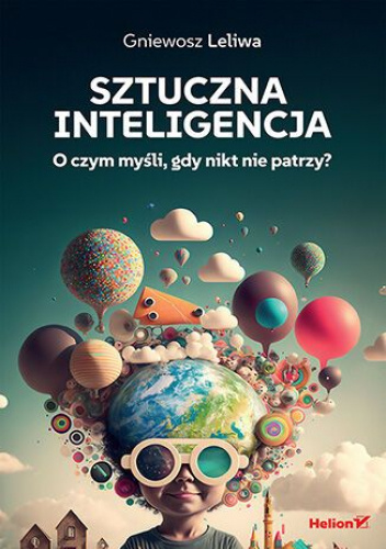 Sztuczna inteligencja. O czym myśli, gdy nikt nie patrzy?