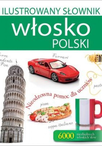 Ilustrowany słownik włosko polski nieodzowna pomoc dla uczniów