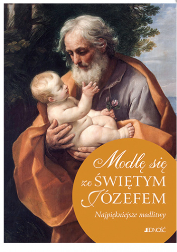 Modlę się ze Świętym Józefem. Najpiękniejsze modlitwy