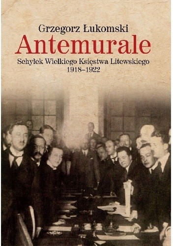 Antemurale. Schyłek Wielkiego Księstwa Litewskiego 1918–1922