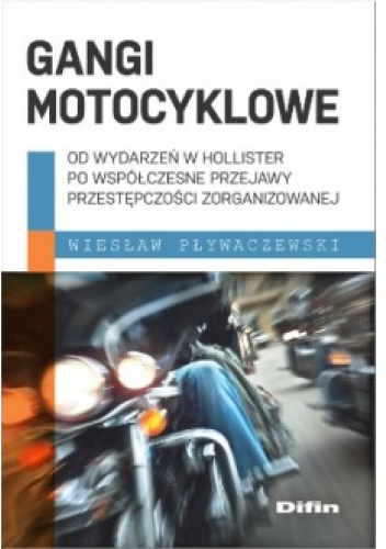 Gangi motocyklowe. Od wydarzeń w Hollister po współczesne przejawy przestępczości zorganizowanej