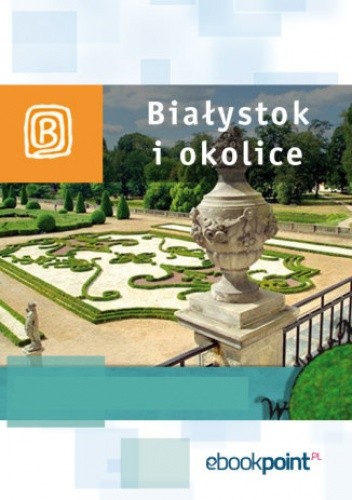 Białystok i okolice. Miniprzewodnik