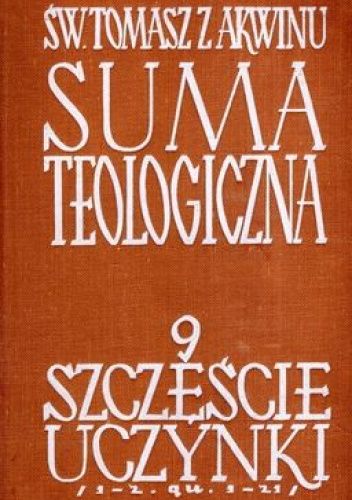 Suma teologiczna. Tom 9. Szczęście; Uczynki