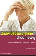 Znów będzie pięknie, choć inaczej. Poradnik dla owdowiałych kobiet