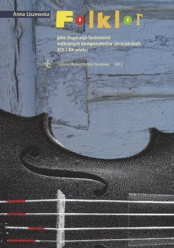 Folklor jako inspiracja twórczości wybranych kompozytorów słowiańskich XIX i XX wieku