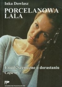 Porcelanowa lala. Etiudy sceniczne o dorastaniu. Część 2