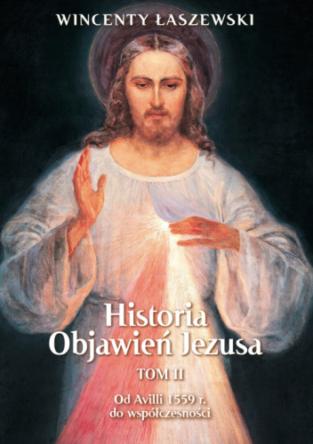 Historia Objawień Jezusa. Tom 2. Od Avili 1559 r. do współczesności