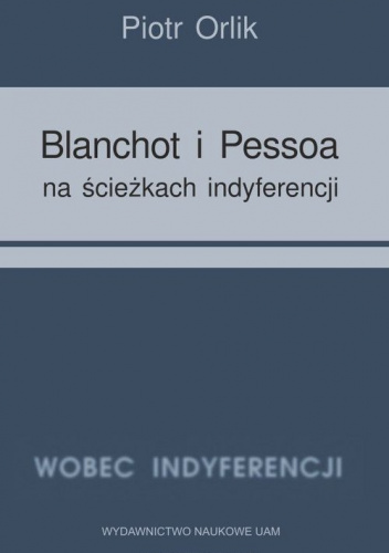 Blanchot i Pessoa na ścieżkach indyferencji (wyzwania tożsamościowe - retrospekcja indyferencji)