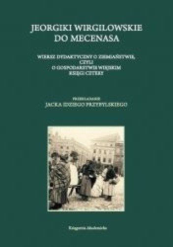 Jeorgiki Wirgilowskie do Mecenasa. Wiersz dydaktyczny o ziemiaństwie, czyli o gospodarstwie wiejskim księgi cztery