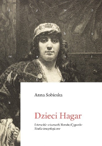 Dzieci Hagar. Literackie wizerunki Romów/Cyganów
