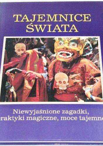Tajemnice świata. Niewyjaśnione zagadki, praktyki magiczne, moce tajemne.