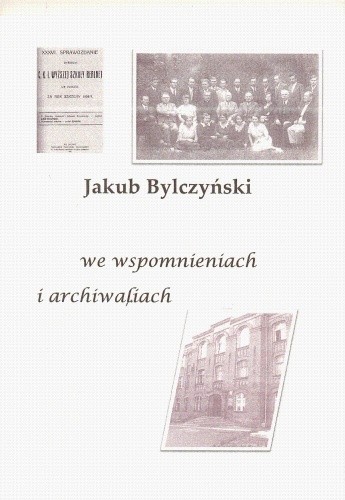 Jakub Bylczyński we wspomnieniach i archiwaliach