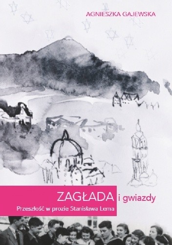 Zagłada i gwiazdy. Przeszłość w prozie Stanisława Lema