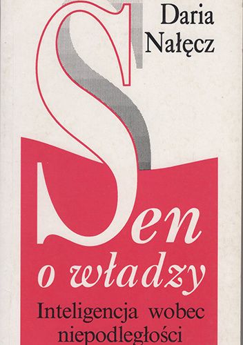 Sen o władzy. Inteligencja wobec niepodległości