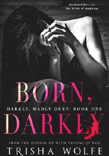 Born, Darkly