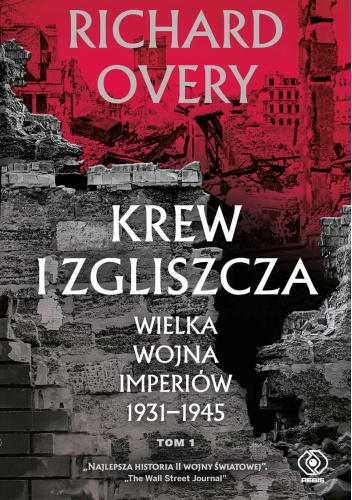Krew i zgliszcza. Wielka wojna imperiów 1931-1945. Tom 1