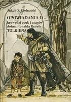 Opowiadania o krawędzi epok i czasów Johna Ronalda Reuela Tolkiena, czyli metafizyka, powieść, fantazja