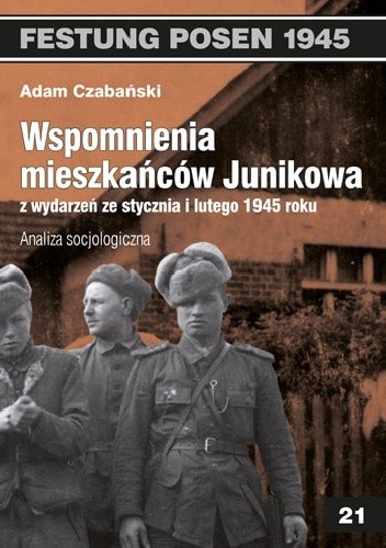 Wspomnienia mieszkańców Junikowa z wydarzeń ze stycznia i lutego 1945 roku. Analiza socjologiczna.