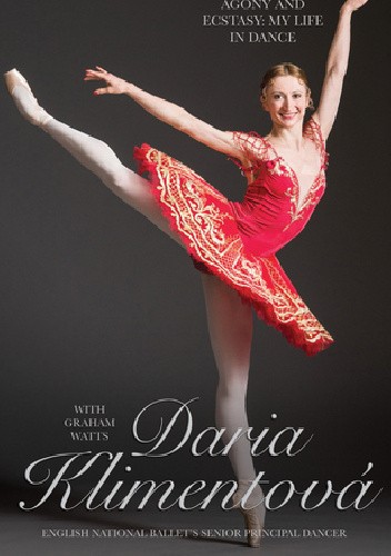 Daria Klimentova: Agony and Ecstasy: My Life in Dance