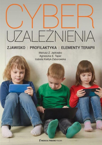 Cyberuzależnienia. Zjawisko, profilaktyka, elementy terapii