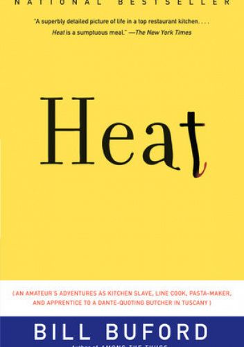 HEAT: AN AMATEUR'S ADVENTURES AS KITCHEN SLAVE, LINE COOK, PASTA-MAKER, AND APPRENTICE TO A DANTE-QUOTING BUTCHER IN TUSCANY