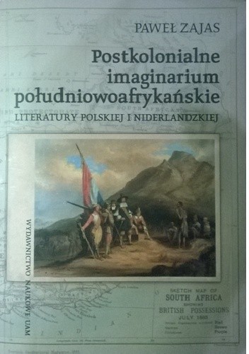Postkolonialne imaginarium południowoafrykańskie literatury polskiej i niderlandzkiej