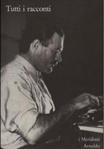 Hemingway.Tutti i racconti