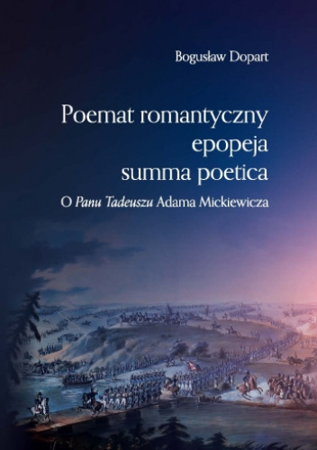 Poemat romantyczny, epopeja, summa poetica. O "Panu Tadeuszu" Adama Mickiewicza