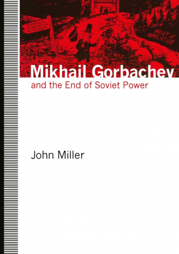 Mikhail Gorbachev and the End of Soviet Power